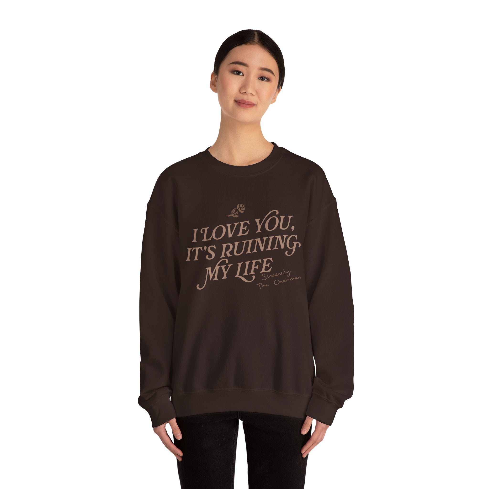 I Love You, It's Ruining My Life Crewneck