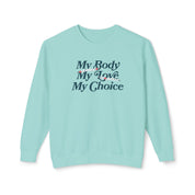 My Body My Choice My Love Lightweight Comfort Colors Crewneck