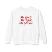 My Body My Choice My Love Lightweight Comfort Colors Crewneck