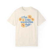 This is the Worthwhile Fight Tee