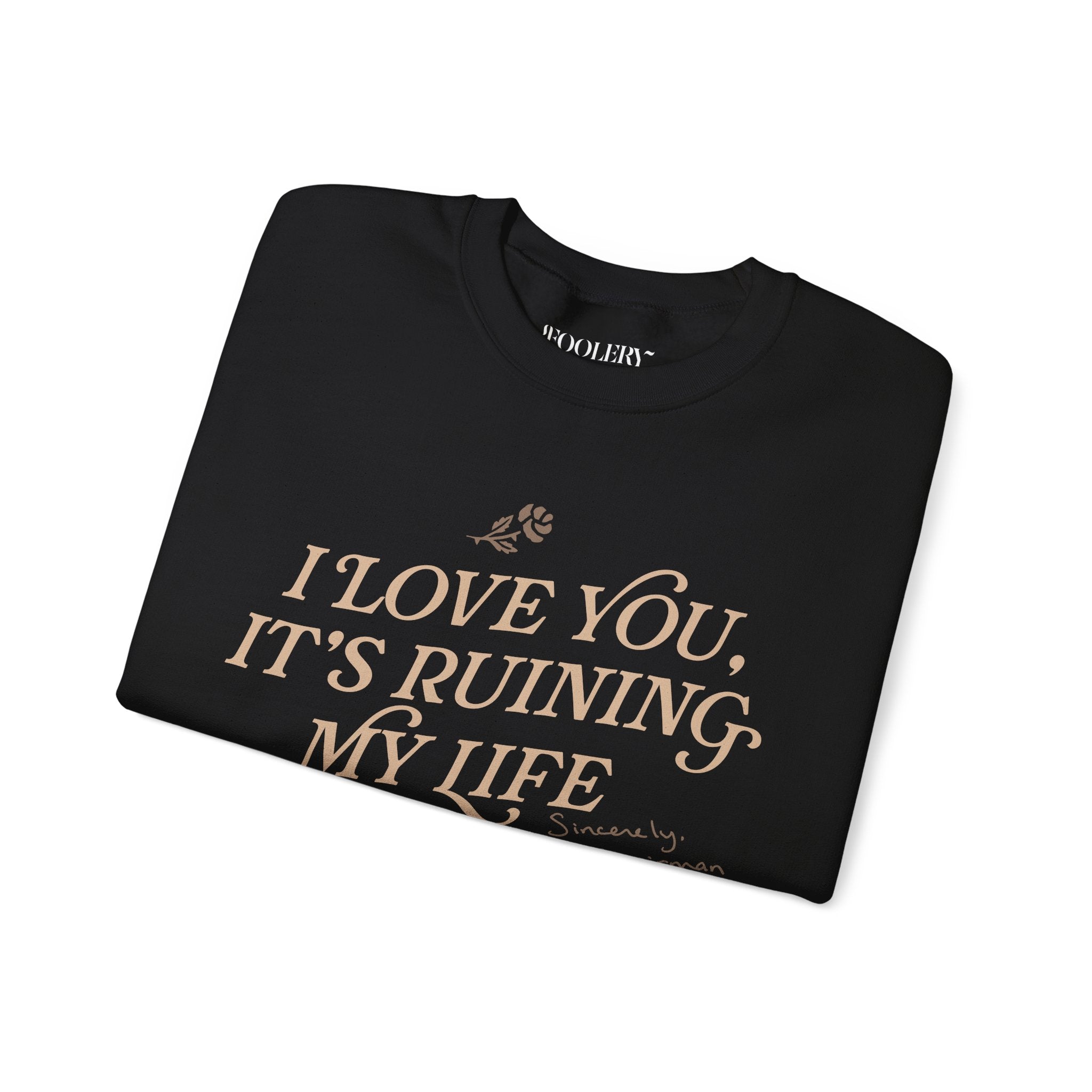 I Love You, It's Ruining My Life Crewneck