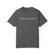 It's Been A Long Time Coming Indy Eras Comfort Colors Tee