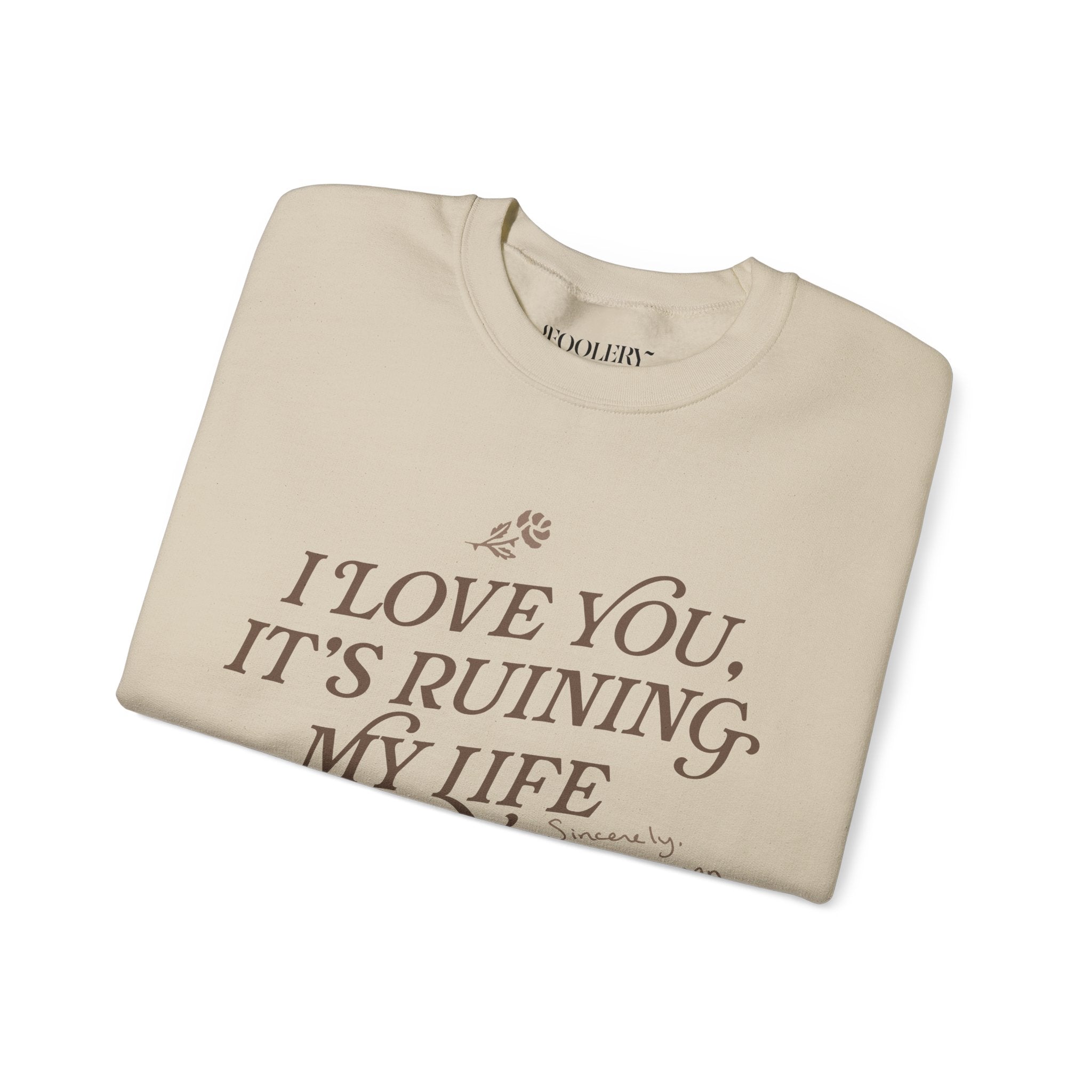 I Love You, It's Ruining My Life Crewneck