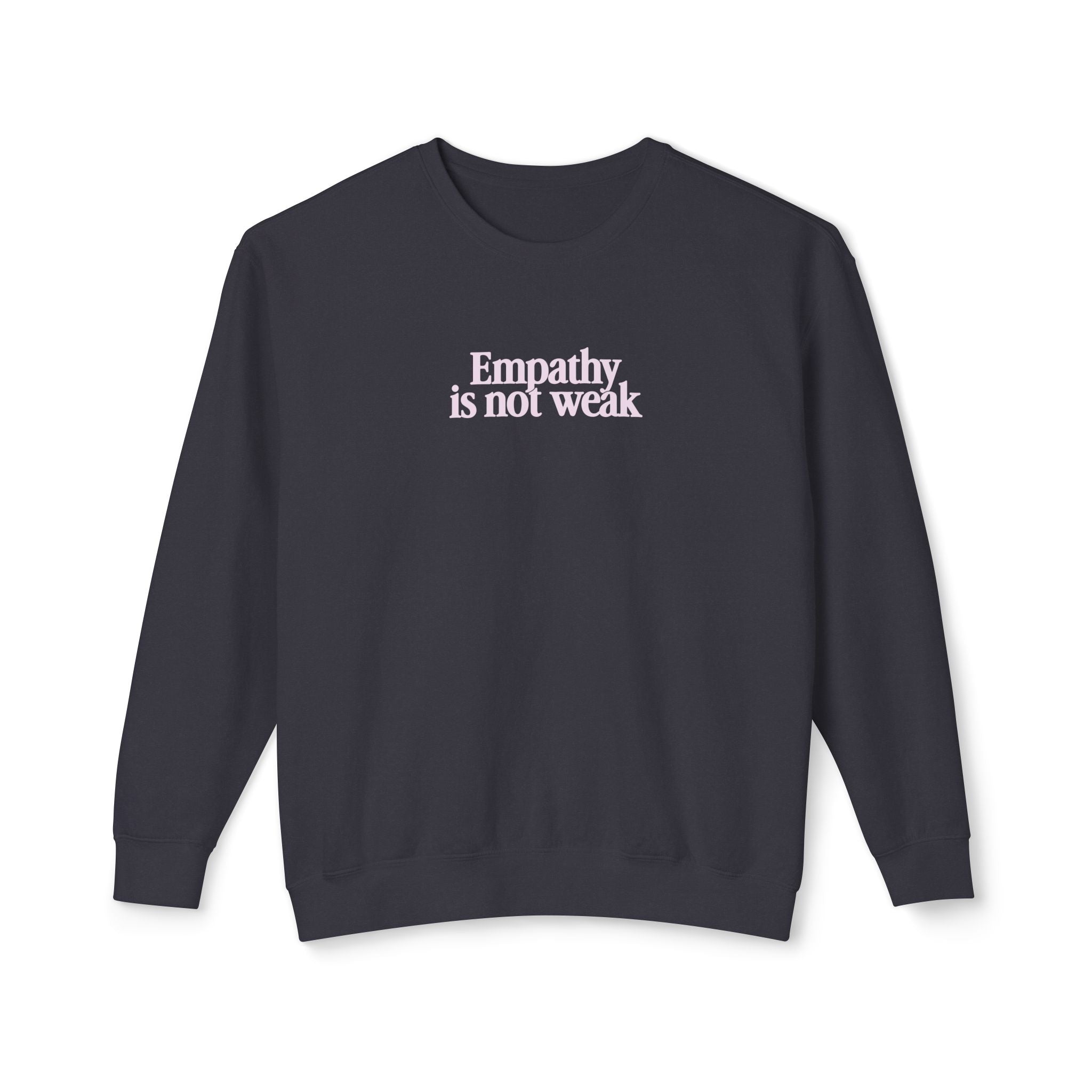 Empathy is Not Weak Lightweight Crewneck