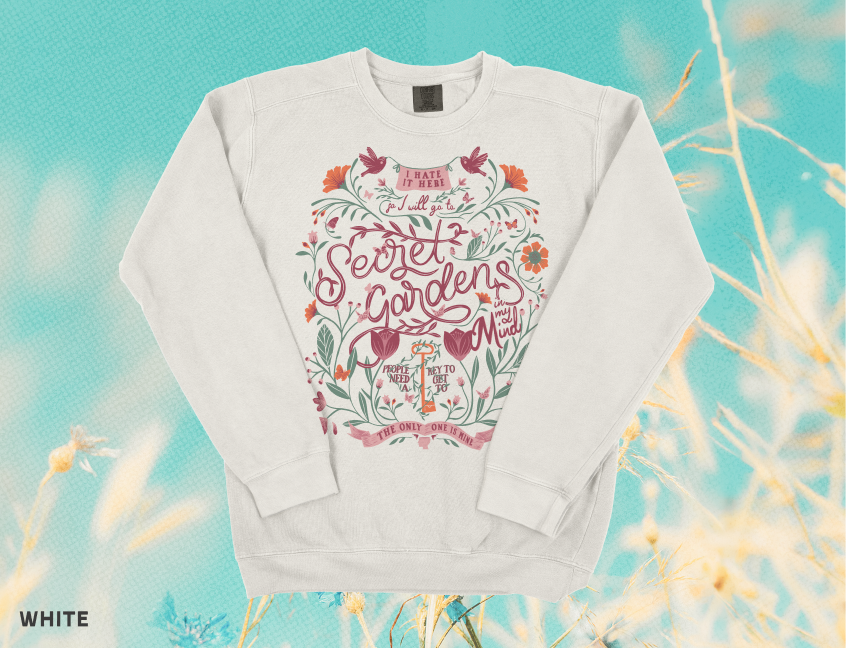 I Hate It Here Floral Secret Gardens Crewneck