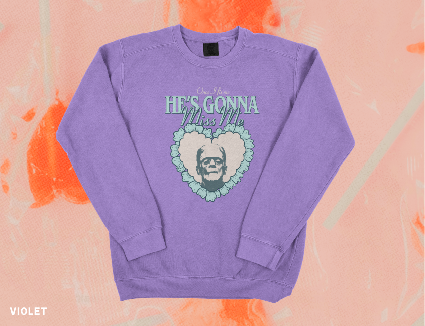 He's Gonna Miss Me Frankenstein Comfort Colors Crewneck