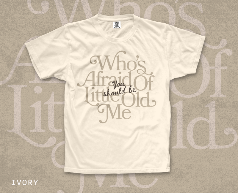 Serif Who's Afraid of Little Old Me Tee