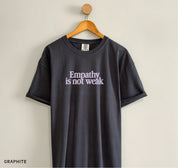 Empathy is Not Weak Tee